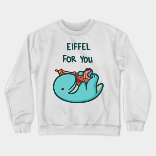 Eiffel for you Crewneck Sweatshirt